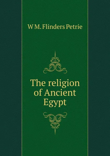 Обложка книги The religion of Ancient Egypt, W. M. Flinders Petrie