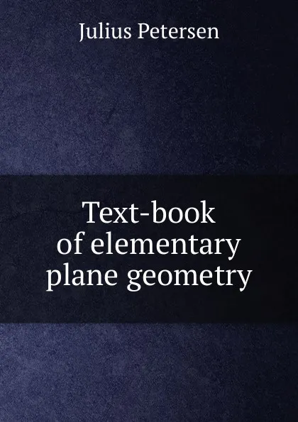 Обложка книги Text-book of elementary plane geometry, Julius Petersen