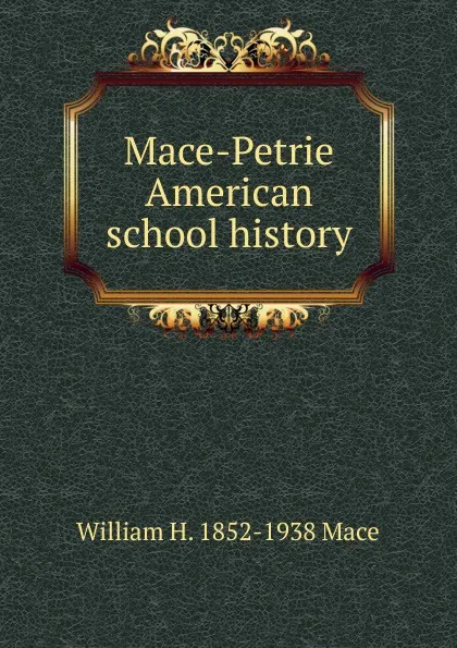 Обложка книги Mace-Petrie American school history, William H. Mace