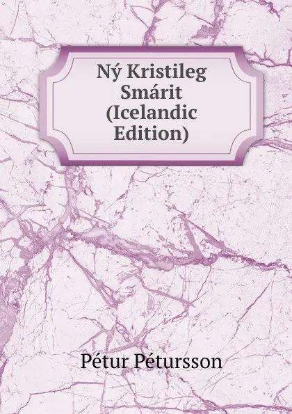 Обложка книги Ny Kristileg Smarit (Icelandic Edition), Pétur Pétursson