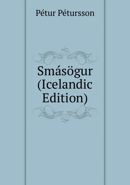 Обложка книги Smasogur (Icelandic Edition), Pétur Pétursson