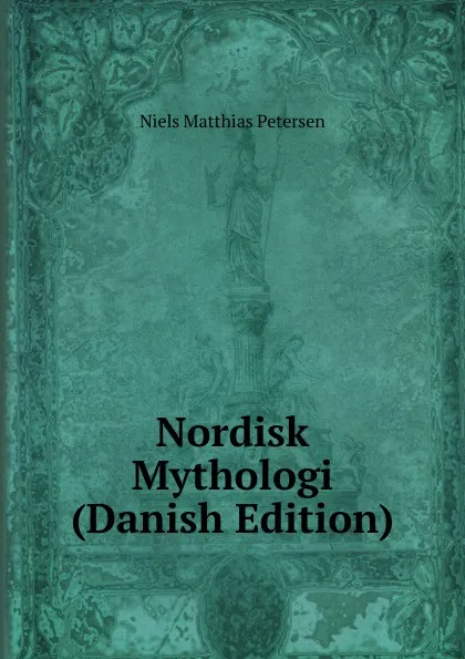 Обложка книги Nordisk Mythologi (Danish Edition), Niels Matthias Petersen