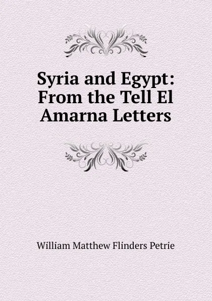 Обложка книги Syria and Egypt: From the Tell El Amarna Letters, W. M. Flinders Petrie