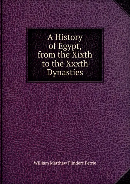 Обложка книги A History of Egypt, from the Xixth to the Xxxth Dynasties, W. M. Flinders Petrie