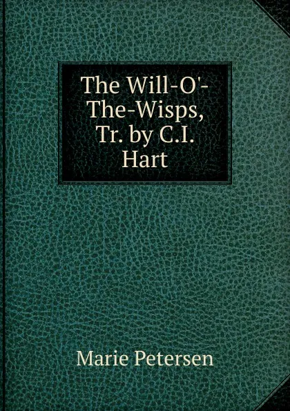 Обложка книги The Will-O.-The-Wisps, Tr. by C.I. Hart, Marie Petersen