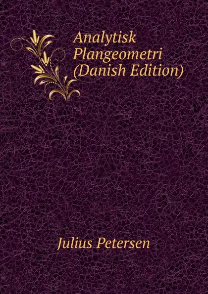 Обложка книги Analytisk Plangeometri (Danish Edition), Julius Petersen