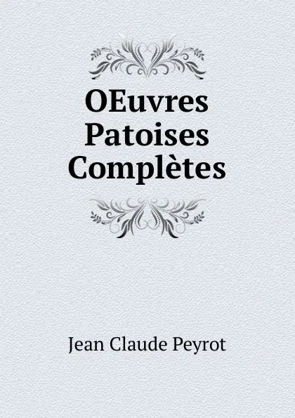 Обложка книги OEuvres Patoises Completes, Jean Claude Peyrot