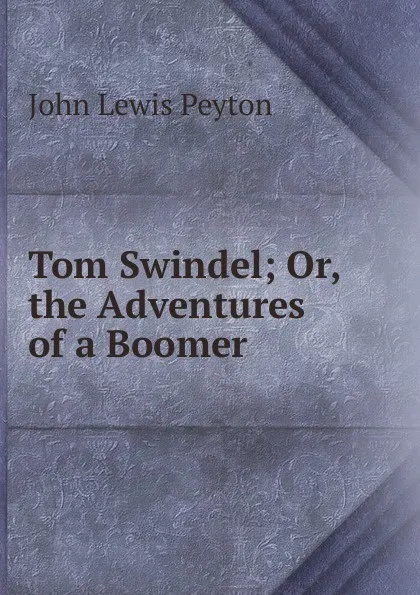 Обложка книги Tom Swindel; Or, the Adventures of a Boomer, John Lewis Peyton