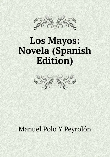 Обложка книги Los Mayos: Novela (Spanish Edition), Manuel Polo y Peyrolón