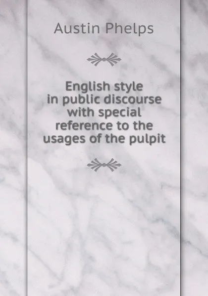 Обложка книги English style in public discourse with special reference to the usages of the pulpit, Austin Phelps