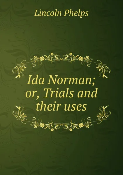 Обложка книги Ida Norman; or, Trials and their uses, Lincoln Phelps