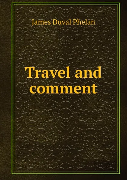 Обложка книги Travel and comment, James Duval Phelan