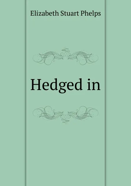 Обложка книги Hedged in, Phelps Elizabeth Stuart