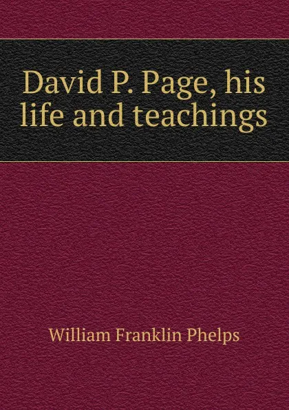 Обложка книги David P. Page, his life and teachings, William Franklin Phelps