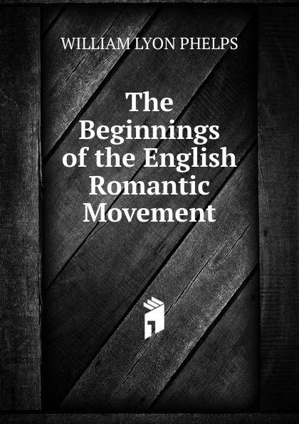Обложка книги The Beginnings of the English Romantic Movement, William Lyon Phelps