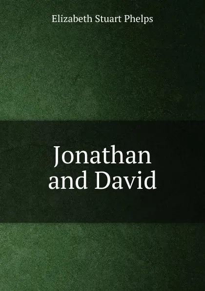 Обложка книги Jonathan and David, Phelps Elizabeth Stuart