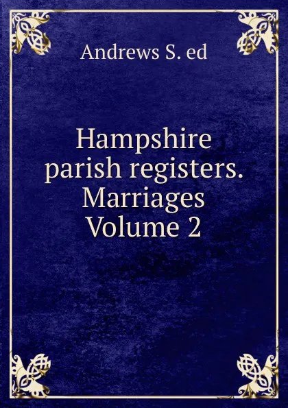Обложка книги Hampshire parish registers. Marriages Volume 2, Andrews S. ed