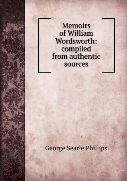 Обложка книги Memoirs of William Wordsworth: compiled from authentic sources, George Searle Phillips