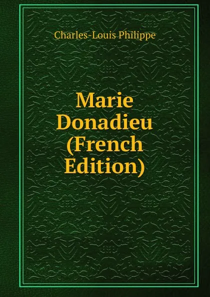 Обложка книги Marie Donadieu (French Edition), Charles-Louis Philippe