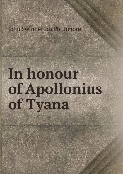 Обложка книги In honour of Apollonius of Tyana, John Swinnerton Phillimore