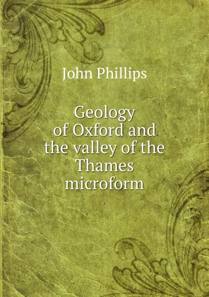 Обложка книги Geology of Oxford and the valley of the Thames microform, John Phillips