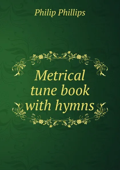 Обложка книги Metrical tune book with hymns, Philip Phillips