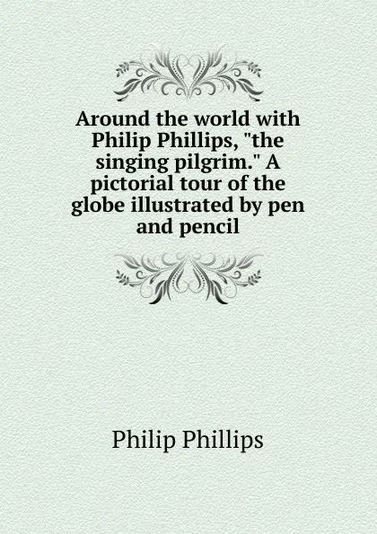 Обложка книги Around the world with Philip Phillips, 