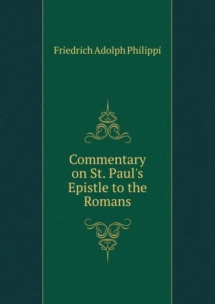 Обложка книги Commentary on St. Paul.s Epistle to the Romans, Friedrich Adolph Philippi