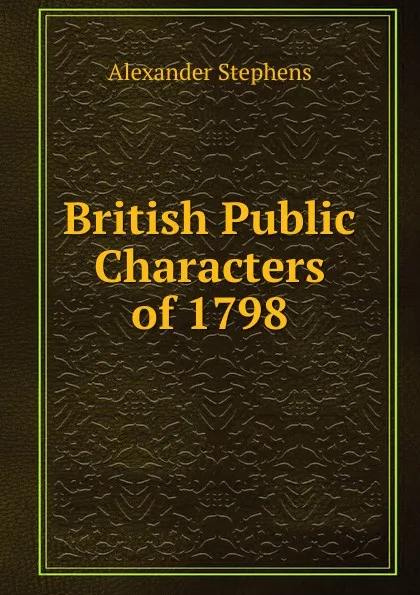 Обложка книги British Public Characters of 1798, Alexander Stephens