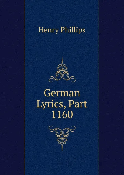 Обложка книги German Lyrics, Part 1160, Henry Phillips