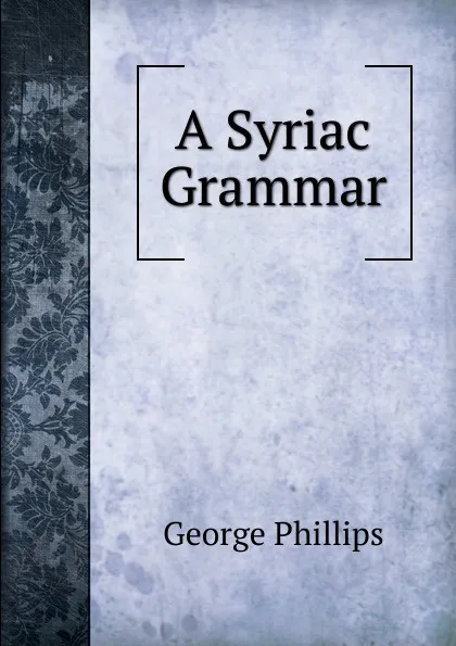 Обложка книги A Syriac Grammar, George Phillips