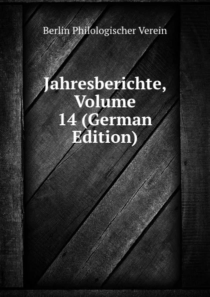 Обложка книги Jahresberichte, Volume 14 (German Edition), Berlin Philologischer Verein