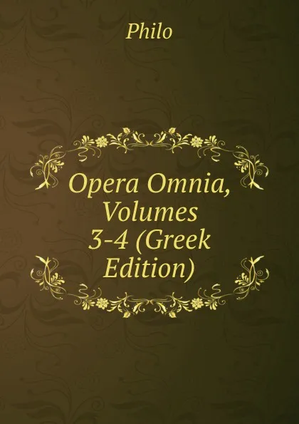 Обложка книги Opera Omnia, Volumes 3-4 (Greek Edition), Philo