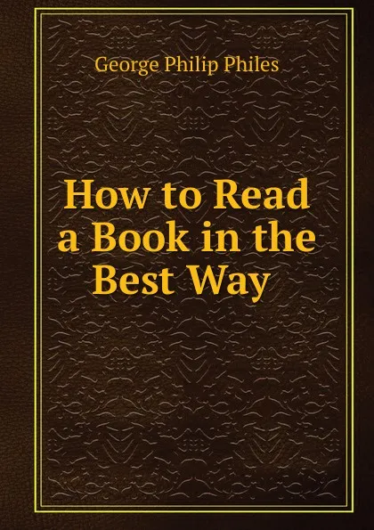 Обложка книги How to Read a Book in the Best Way ., George Philip Philes