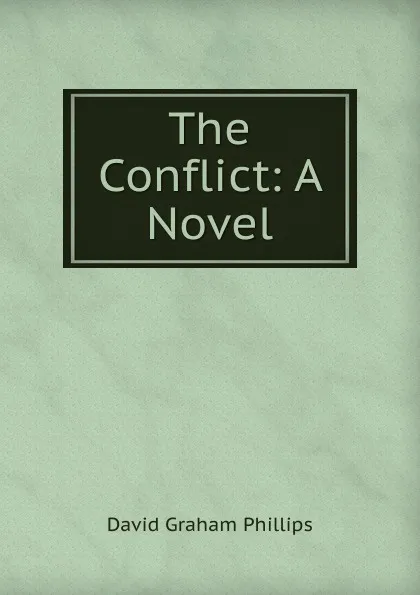 Обложка книги The Conflict: A Novel, Phillips David Graham