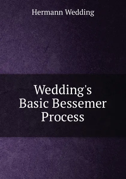 Обложка книги Wedding.s Basic Bessemer Process, Hermann Wedding