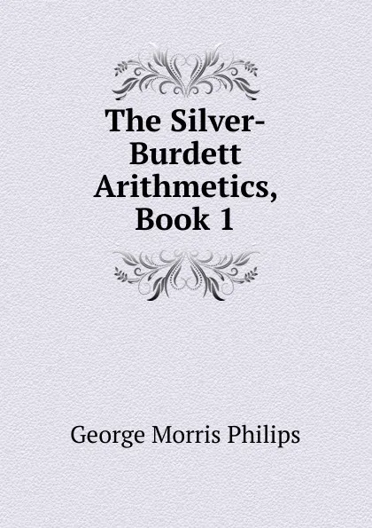 Обложка книги The Silver-Burdett Arithmetics, Book 1, George Morris Philips