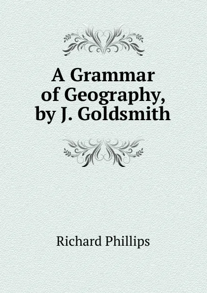 Обложка книги A Grammar of Geography, by J. Goldsmith, Richard Phillips