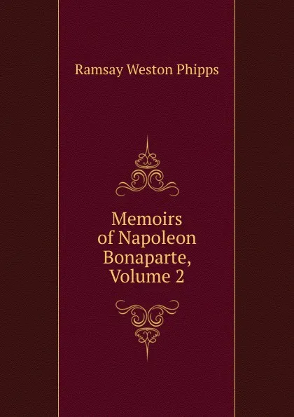 Обложка книги Memoirs of Napoleon Bonaparte, Volume 2, Ramsay Weston Phipps