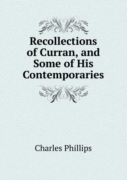 Обложка книги Recollections of Curran, and Some of His Contemporaries, Charles Phillips