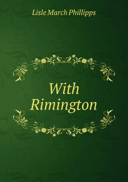 Обложка книги With Rimington, Lisle March Phillipps