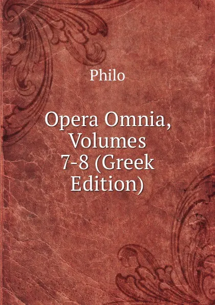 Обложка книги Opera Omnia, Volumes 7-8 (Greek Edition), Philo