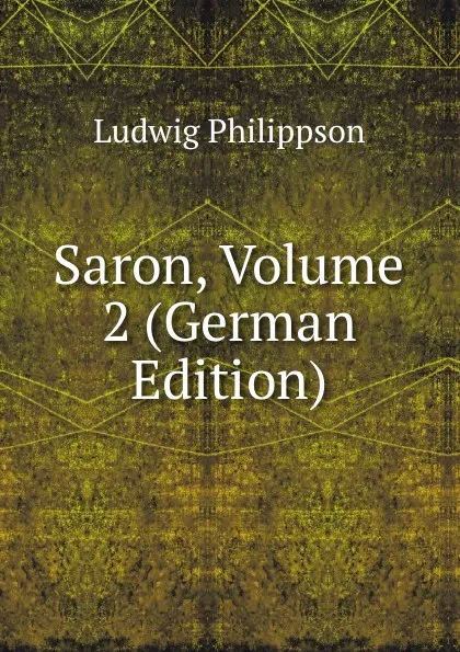 Обложка книги Saron, Volume 2 (German Edition), Ludwig Philippson