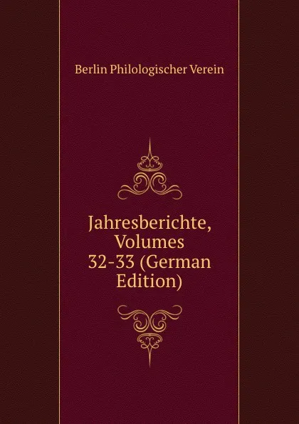 Обложка книги Jahresberichte, Volumes 32-33 (German Edition), Berlin Philologischer Verein