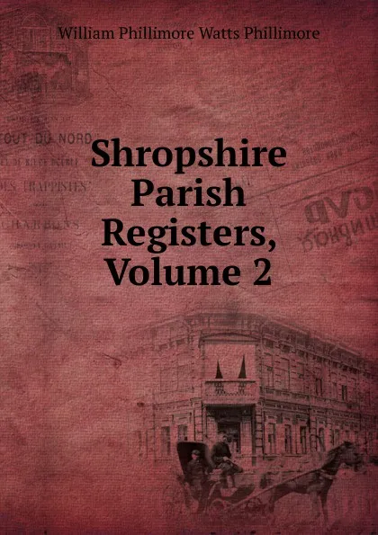 Обложка книги Shropshire Parish Registers, Volume 2, William Phillimore Watts Phillimore