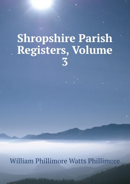 Обложка книги Shropshire Parish Registers, Volume 3, William Phillimore Watts Phillimore