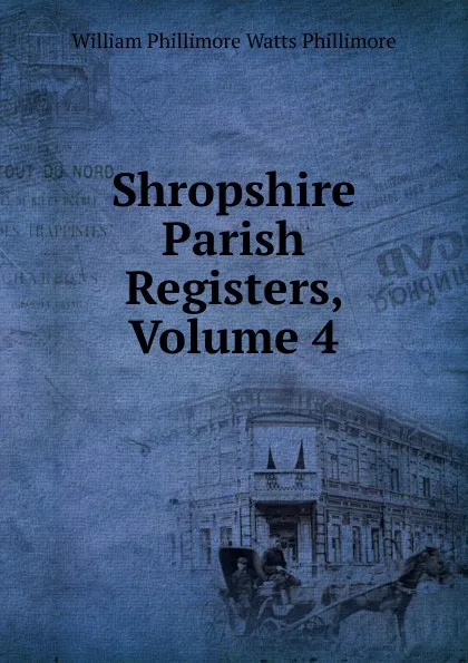 Обложка книги Shropshire Parish Registers, Volume 4, William Phillimore Watts Phillimore