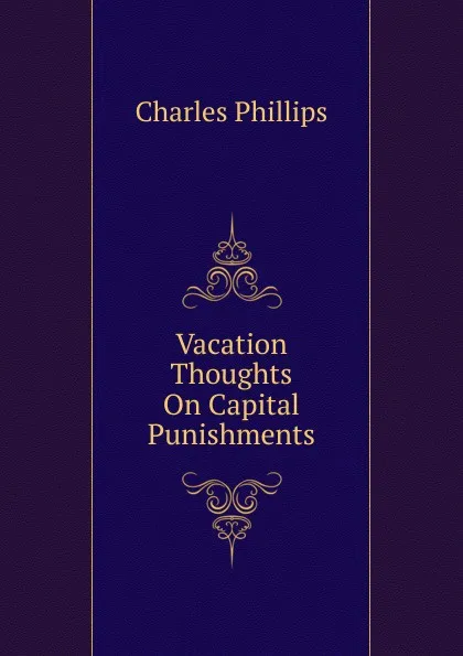 Обложка книги Vacation Thoughts On Capital Punishments, Charles Phillips