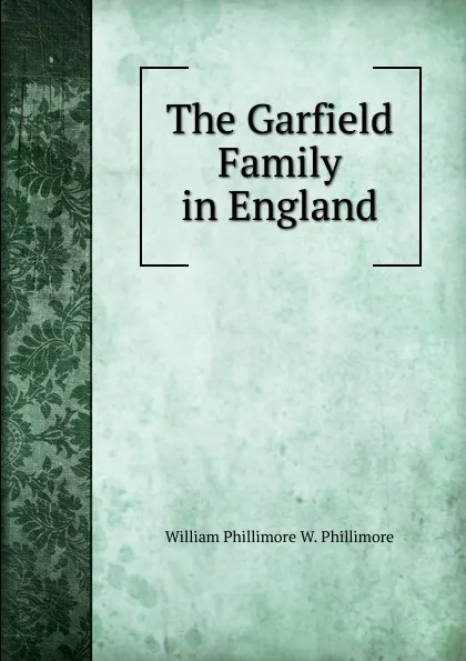 Обложка книги The Garfield Family in England, William Phillimore W. Phillimore