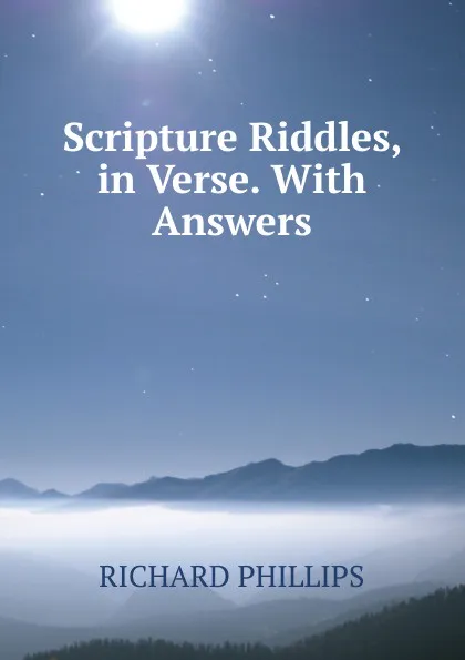Обложка книги Scripture Riddles, in Verse. With Answers, Richard Phillips